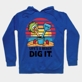 Life's a Beach, Dig It Hoodie